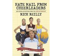 Sports Illustrated: Hate Mail from Cheerleaders and Other Adventures from the Life of Rick Reilly: And Other Adventures from the Life of Reilly