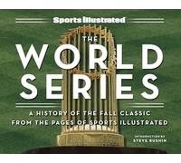Sports Illustrated The World Series: A History of the Fall Classic from the Pages of Sports Illustrated: A History of the World Series