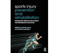 Sports Injury Prevention and Rehabilitation : Integrating Medicine and Science for Performance Solutions