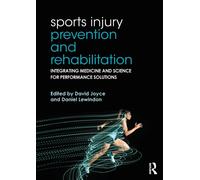 Sports Injury Prevention and Rehabilitation : Integrating Medicine and Science for Performance Solutions