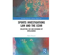 Sports Investigations Law and the ECHR: Collection, Use and Exchange of Intelligence (Routledge Research in Human Rights Law)
