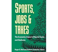 Sports, Jobs, and Taxes: The Economic Impact of Sports Teams and Stadiums