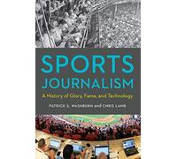 Sports Journalism: A History of Glory, Fame, and Technology