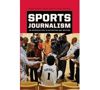 SPORTS JOURNALISM: An Introduction to Reporting and Writing