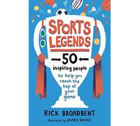 Sports Legends: 50 Inspiring People to Help You Reach the Top of Your Game