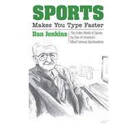 Sports Makes You Type Faster: The Entire World of Sports by One of America's Most Famous Sportswriters