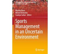 Sports Management in an Uncertain Environment: 21 (Sports Economics, Management and Policy, 21)
