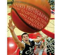 Sports Photography: How to Capture Action and Emotion
