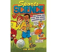 Sports Science: 40 Goal-Scoring, High-Flying, Medal-Winning Experiments for Kids!