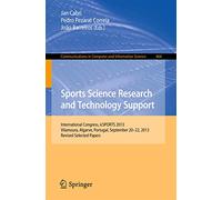 Sports Science Research and Technology Support: International Congress, icSPORTS 2013, Vilamoura, Algarve, Portugal, September 20-22, 2013. Revised ... in Computer and Information Science, 464)