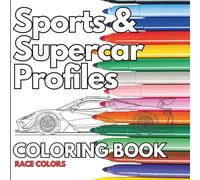 Sports & Supercar Profiles Coloring Book: Sleek Sports and Supercars to Color for Kids, Teens, and Adults Who Love Cars