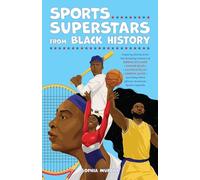 Sports Superstars from Black History: Inspiring Stories from the Amazing Careers of Serena Williams, Simone Biles, Allyson Felix, Lebron James, and Many More African American Sports Legends