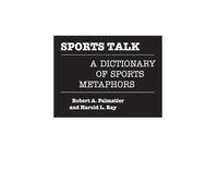Sports Talk : A Dictionary of Sports Metaphors