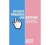 Sports Trading on Betfair: Profitable Betting Exchange Systems for Trading on Betfair and Betdaq