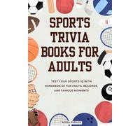 Sports Trivia Books for Adults: Test Your Sports IQ with Hundreds of Fun Facts, Records, and Famous Moments