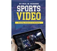 Sports Video: Analytics, Recording & Live Streaming: Your Guide to Sports Video Production