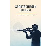 Sportschießen Journal A5-Training, Wettkampf, Notizen: Trainingstagebuch & Wettkampfprotokoll - 100 Seiten - 2 Datenseiten - Schuss- & Serienprotokoll, Technik-Check, Reflexion