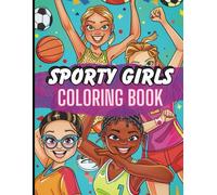 Sporty Girls Coloring Book: 50 Fun Images for Female Athletes, Women In Sports, Heroes with Girl Power, Young Lady Champions