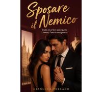 Sposare il Nemico: Un romance enemies to lovers e matrimonio di convenienza. Un romanzo rosa passionale ambientato a Milano