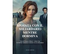 Sposata con il miliardario mentre dormiva: Voti di Cenere e Brace - Libro Uno Un thriller romantico contorto su un miliardario