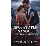 Sposato per sangue, legato dalla menzogna: Il tradimento di un miliardario Una storia d'amore, potere, eredità e vendetta