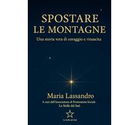 spostare le montagne: una storia vera di coraggio e rinascita