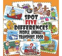 Spot Five Differences - People, Animals, Transport, Food: Picture Puzzles Book for Kids Age 3 - 6 Years (What's Different?)