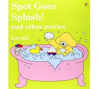 Spot Goes Splash! and Other Stories