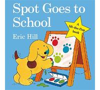 Spot Goes to School (Spot - Original Lift The Flap) by Hill, Eric (January 2, 2009) Board book