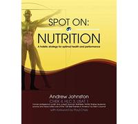 Spot On: Nutrition: A holistic strategy for optimal health and performance: Volume 1