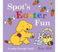 Spot’s Easter Fun : A Peep-Through Book