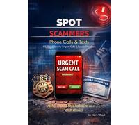 SPOT SCAMMERS: Phone Calls & Texts: IRS, Social Security, “Urgent” Calls & Spoofed Numbers