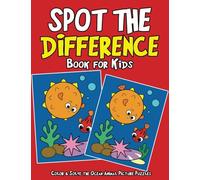 Spot The Difference Book for Kids: Color & Solve the Ocean Animal Picture Puzzles - Activity Book for Kids Age 3-5, 4-8, 6-8, 7-9, 9-12: Volume 1 (Spot the Difference Coloring Books)