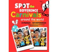 SPOT THE DIFFERENCE - CARNIVALS AROUND THE WORLD: 51 Fun and Interesting Photos of Carnivals and Festivals from 33 Countries. 501 Differences to Spot for Adults, Teens, and Children
