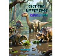 Spot the Difference: Dinosaurs: 50 Prehistoric Puzzle Challenges with 5 Hidden Differences | Fun Dinosaur Activity Book for Kids Ages 5-12 | Brain Games, Visual Puzzles & Screen-Free Learning