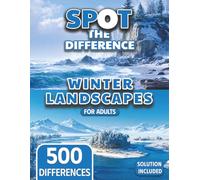 Spot the Difference for Adults: A Mindful Winter Journey Through 50 Tranquil Landscapes (The Mega Spot the Difference Series)