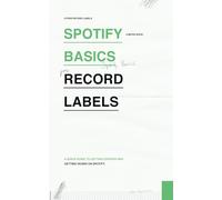 Spotify Basics for Record Labels: A Quick and Easy Guide to Getting Started and Getting Heard on Spotify (Micro Books for Record Labels: Quick and Easy Guides on Single Music Industry Subjects)