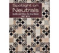 Spotlight on Neutrals: Quilts and More for Any Dcor (That Patchwork Place): Quilts and More for Any Decor