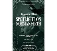 Spotlight on Norman Firth Volume 4 - Stories of Crime and Detection (contains The Traffickers and The Lady Got Burnt) (Vintage Crime Library)