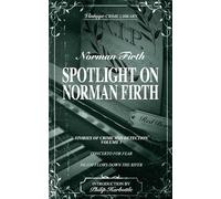 Spotlight on Norman Firth Volume One - Stories of Crime and Detection (contains Concerto For Fear and Death Flows Down The River) (Vintage Crime Library)