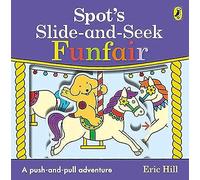 Spot's Slide and Seek: Funfair - Eric Hill Book