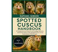 SPOTTED CUSCUS HANDBOOK: A Comprehensive Guide to the Ecology, Behavior, and Conservation of the Spotted Cuscus across Australasia’s Rainforests