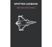 SPOTTER LOGBOOK: Carnet d'Observation Aviation Militaire & Meetings - Cahier de Suivi pour Spotter et Photographe (104 Fiches Techniques Pratiques, Format Épuré 6x9)