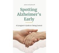 Spotting Alzheimer’s Early: A Caregiver’s Guide to Taking Control: 1 (Caregiver Series)