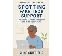 Spotting Fake Tech Support: A Senior’s Guide to Recognize and Avoid Tech Scams (Cybersecurity for Seniors)