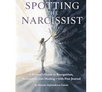 Spotting the Narcissist:: A Woman’s Guide to Recognition, Boundaries, and Healing