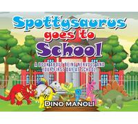 SPOTTYSAURUS GOES TO SCHOOL: A Book About Being Nervous and Your First Day at School: 4 (The Adventures of Spottysaurus)