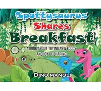 SPOTTYSAURUS SHARES BREAKFAST: A book about trying new foods and the joy of sharing: 3