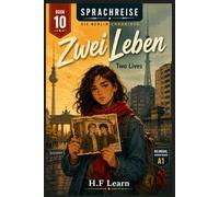 Sprachreise: Die Berlin-Chroniken, Buch 10 - Zwei Leben / Two Lives - Bilingual German Reader for Beginners (A1): Learn German Through Story - The ... - Complete Series (Books 1-20))