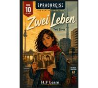 Sprachreise: Die Berlin-Chroniken, Buch 10 - Zwei Leben / Two Lives - Bilingual German Reader for Beginners (A1): Learn German Through Story - The ... - Complete Series (Books 1-20))